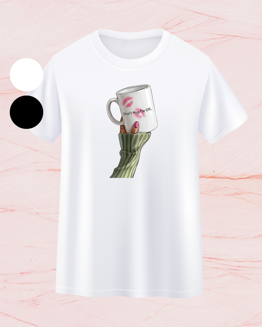 "Don't Mug me off" T-shirt