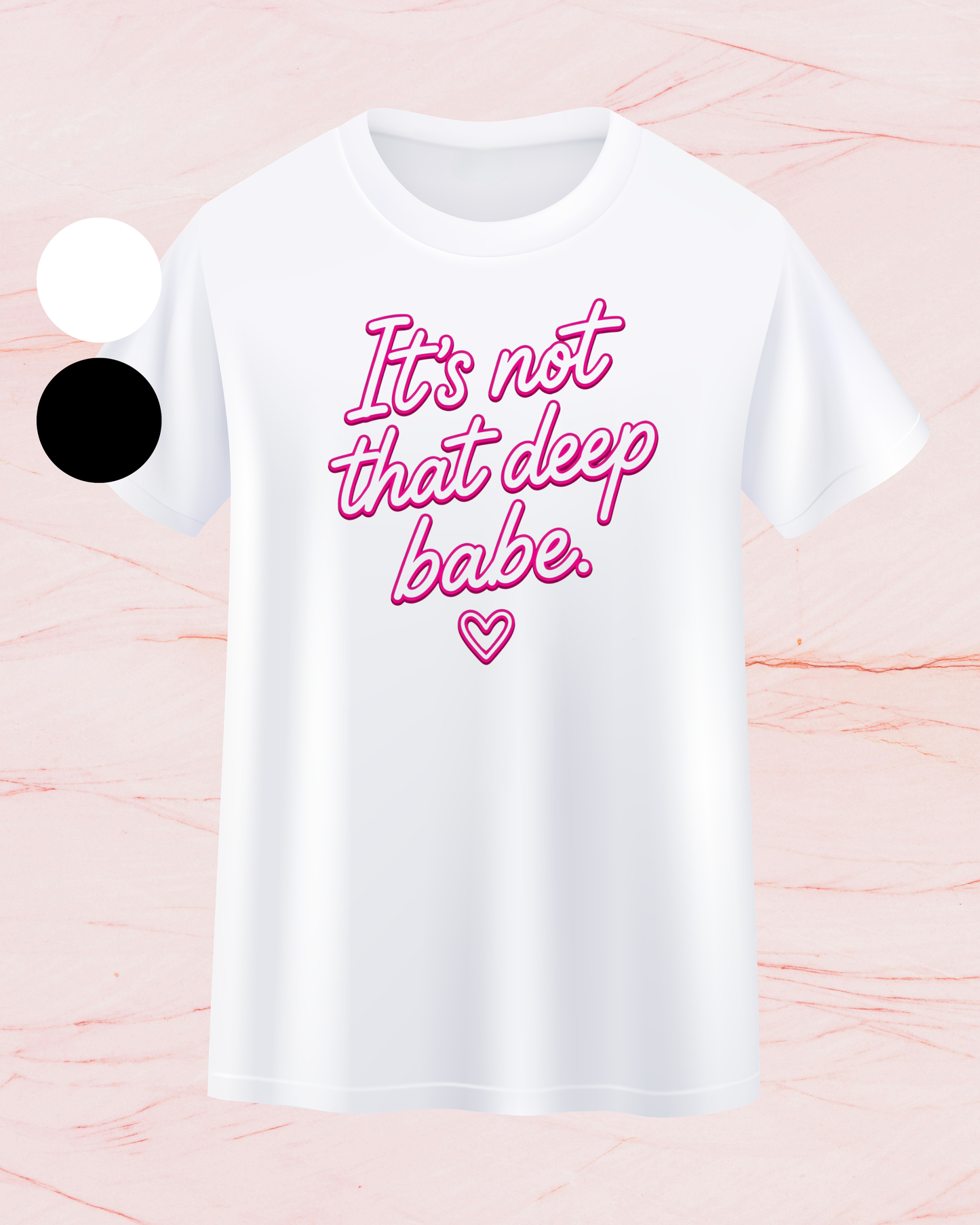 "It's not that deep babe" T-shirt